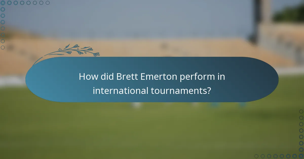 How did Brett Emerton perform in international tournaments?