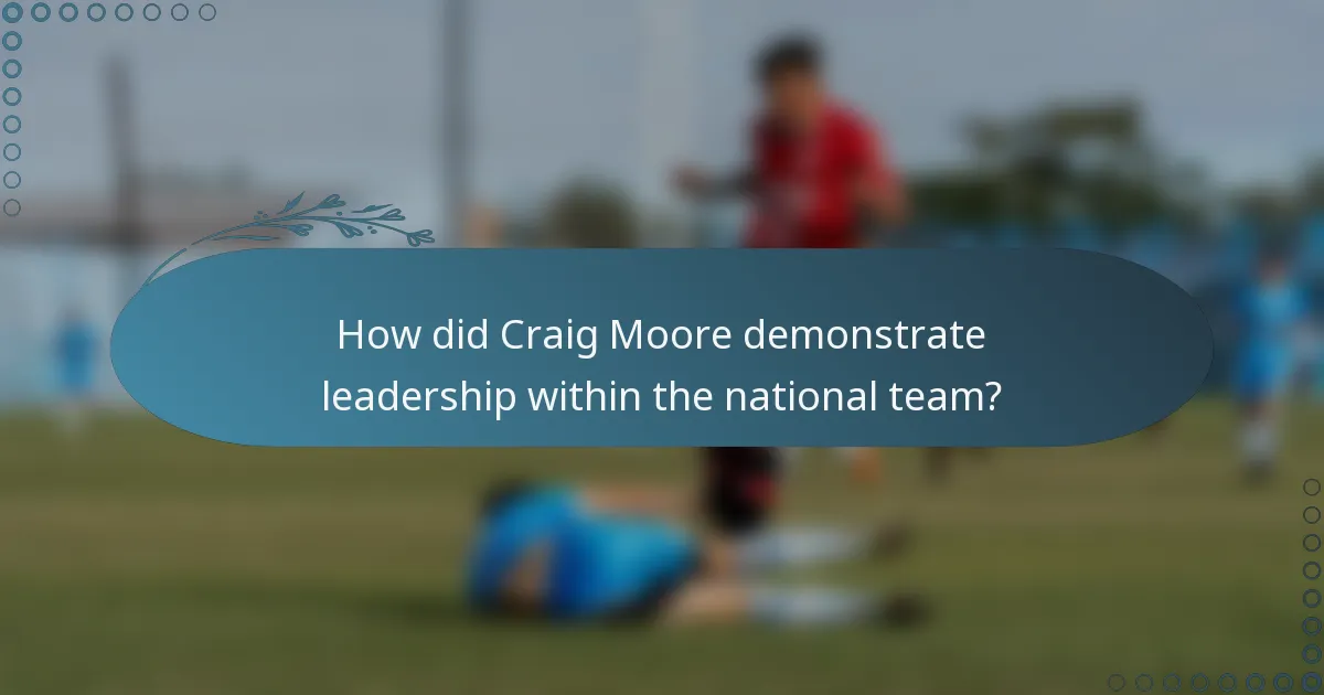 How did Craig Moore demonstrate leadership within the national team?