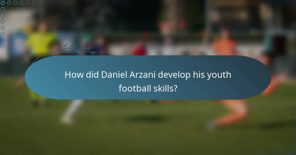 How did Daniel Arzani develop his youth football skills?