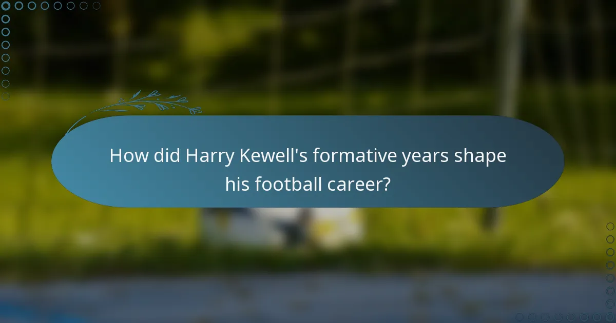 How did Harry Kewell's formative years shape his football career?