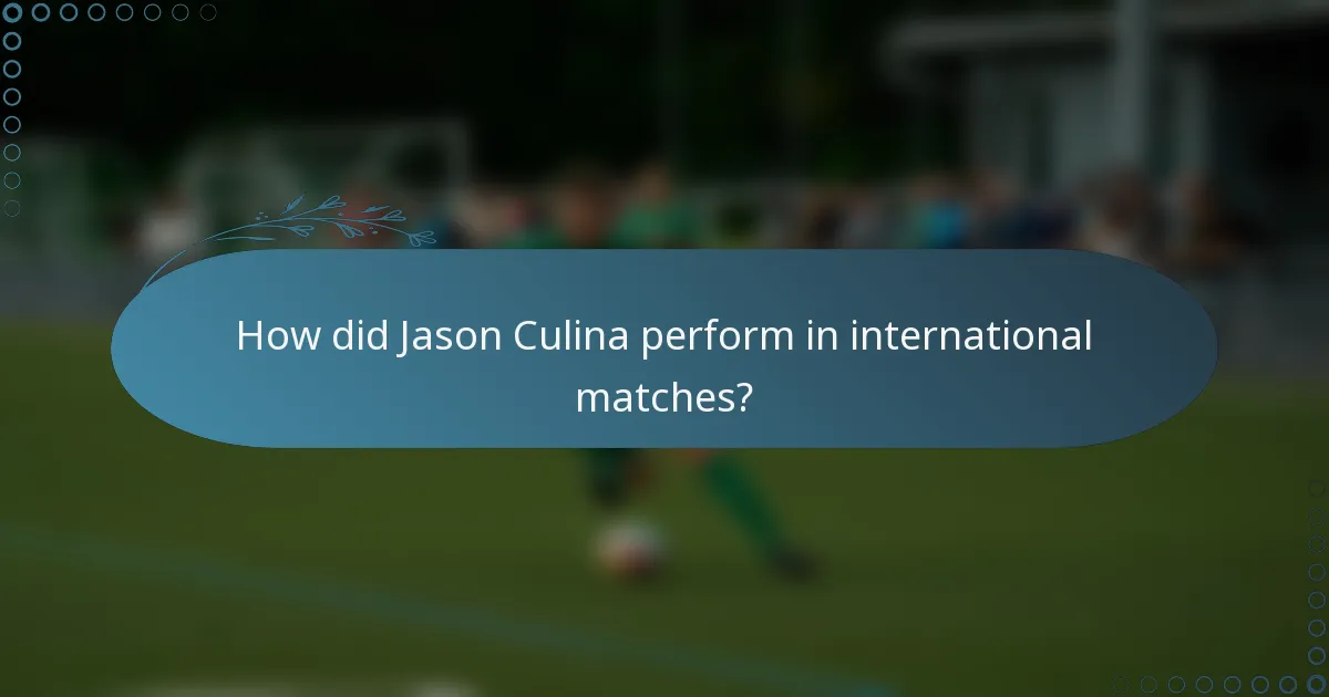 How did Jason Culina perform in international matches?