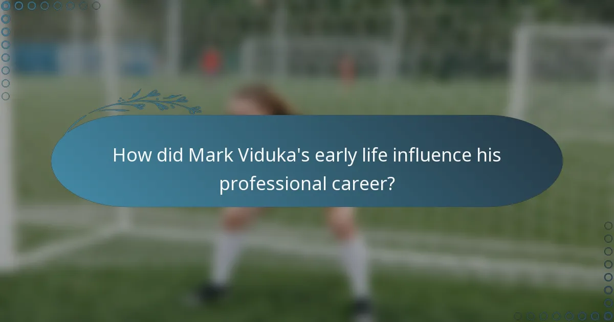 How did Mark Viduka's early life influence his professional career?