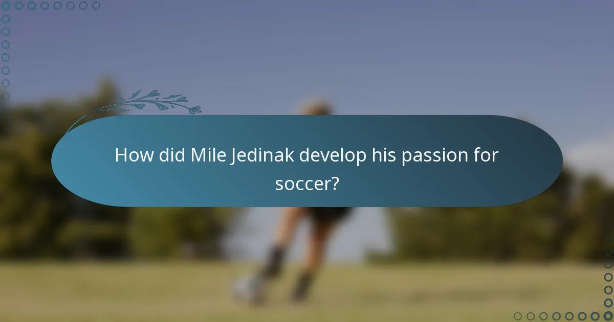 How did Mile Jedinak develop his passion for soccer?