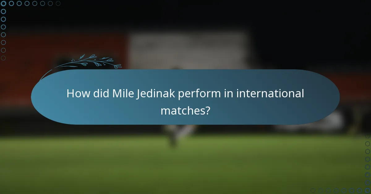 How did Mile Jedinak perform in international matches?