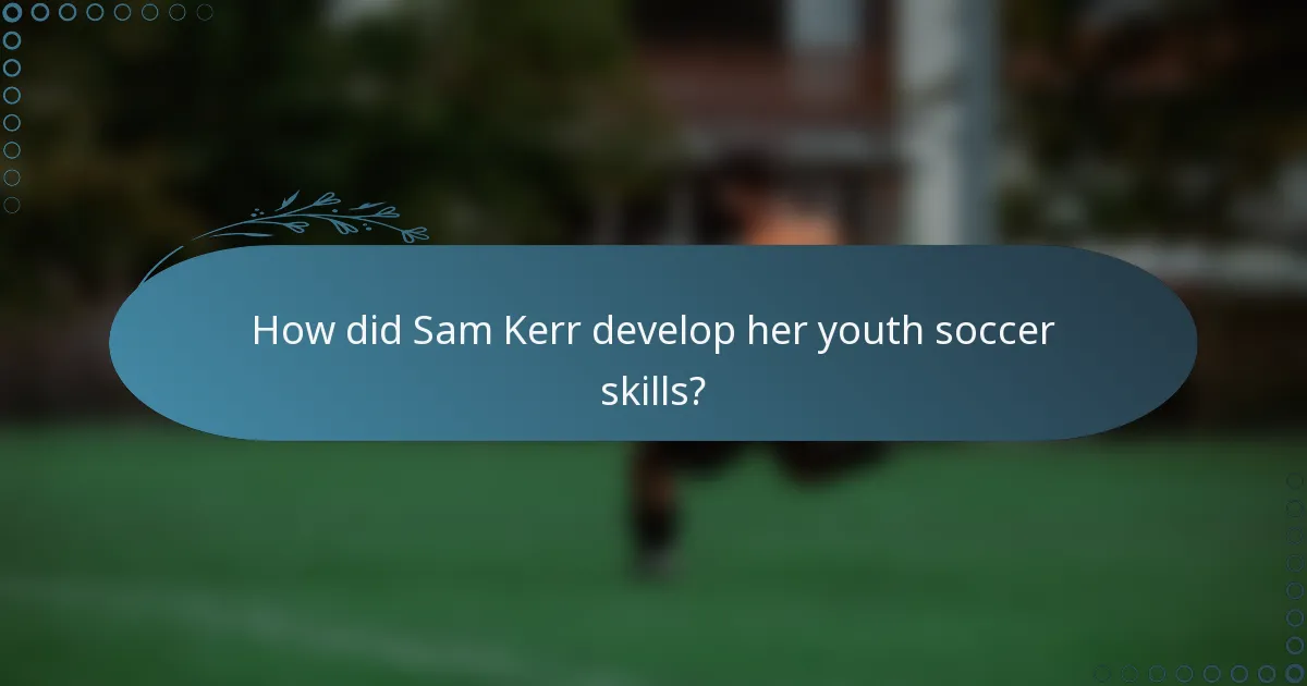 How did Sam Kerr develop her youth soccer skills?
