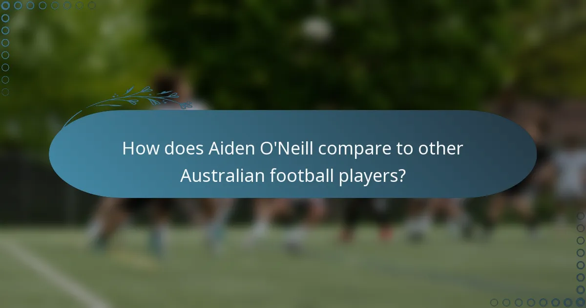 How does Aiden O'Neill compare to other Australian football players?