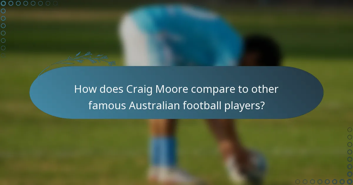 How does Craig Moore compare to other famous Australian football players?