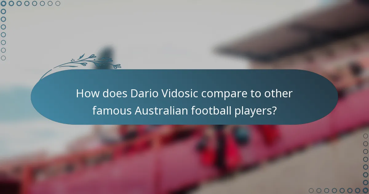 How does Dario Vidosic compare to other famous Australian football players?