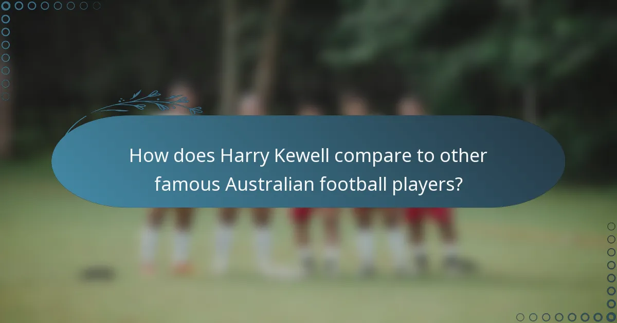 How does Harry Kewell compare to other famous Australian football players?