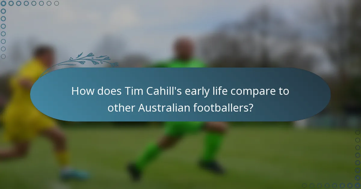 How does Tim Cahill's early life compare to other Australian footballers?