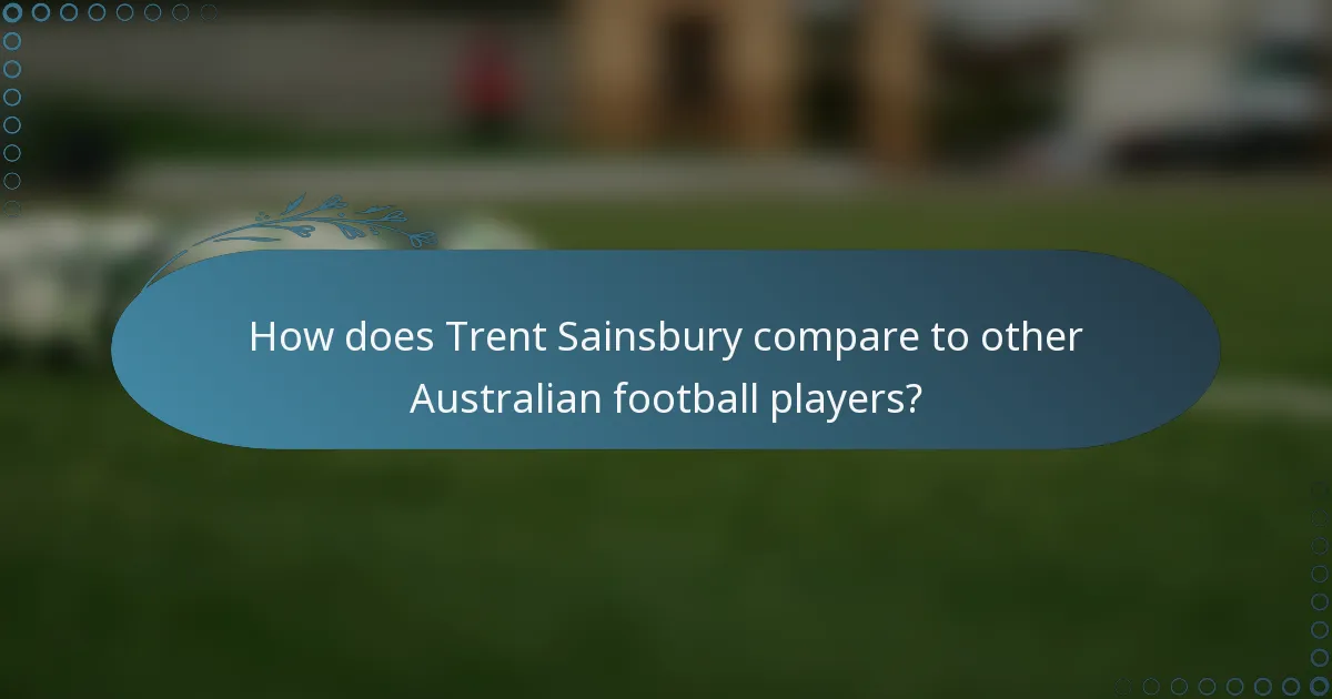 How does Trent Sainsbury compare to other Australian football players?
