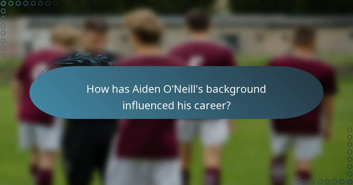 How has Aiden O'Neill's background influenced his career?