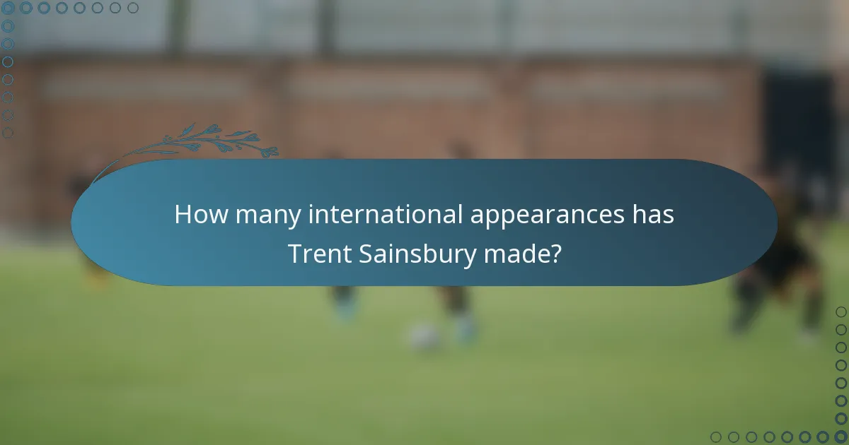 How many international appearances has Trent Sainsbury made?