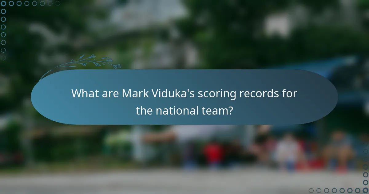 What are Mark Viduka's scoring records for the national team?