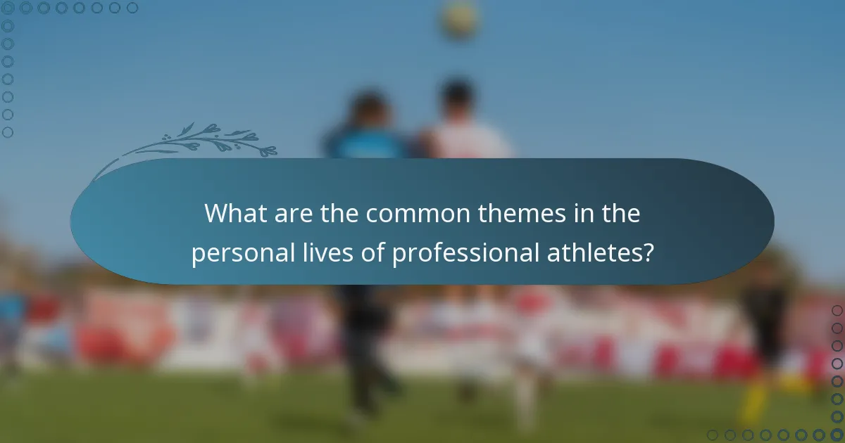 What are the common themes in the personal lives of professional athletes?