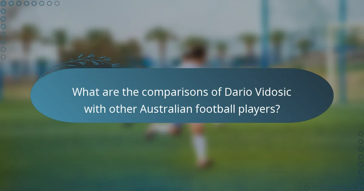 What are the comparisons of Dario Vidosic with other Australian football players?