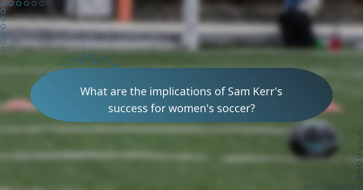 What are the implications of Sam Kerr's success for women's soccer?