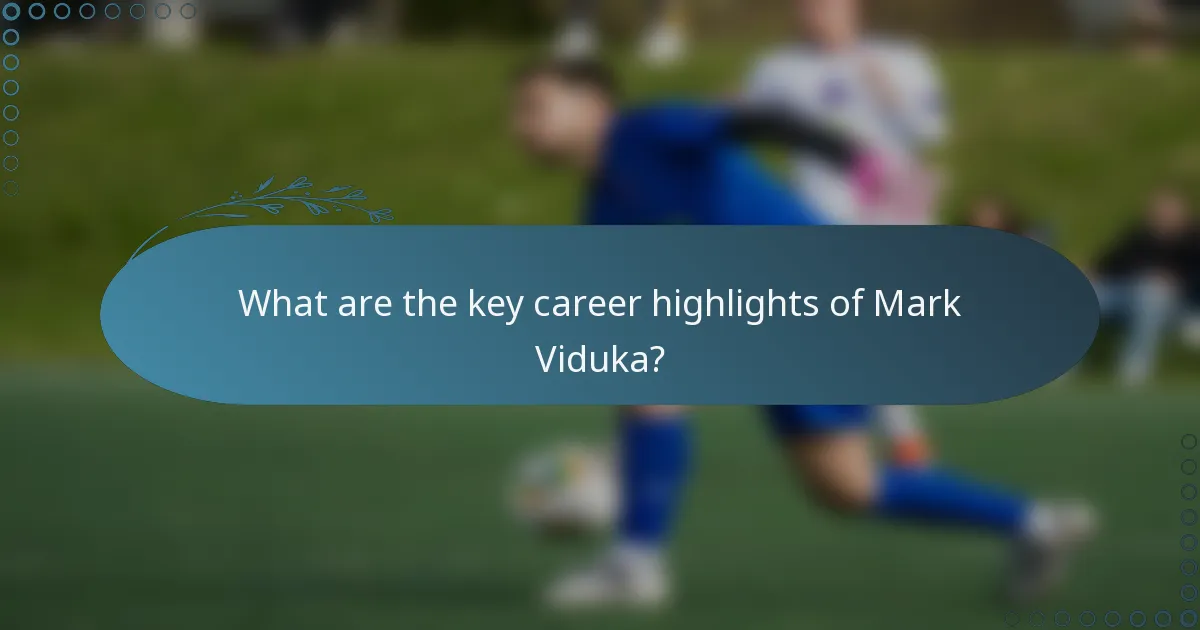 What are the key career highlights of Mark Viduka?