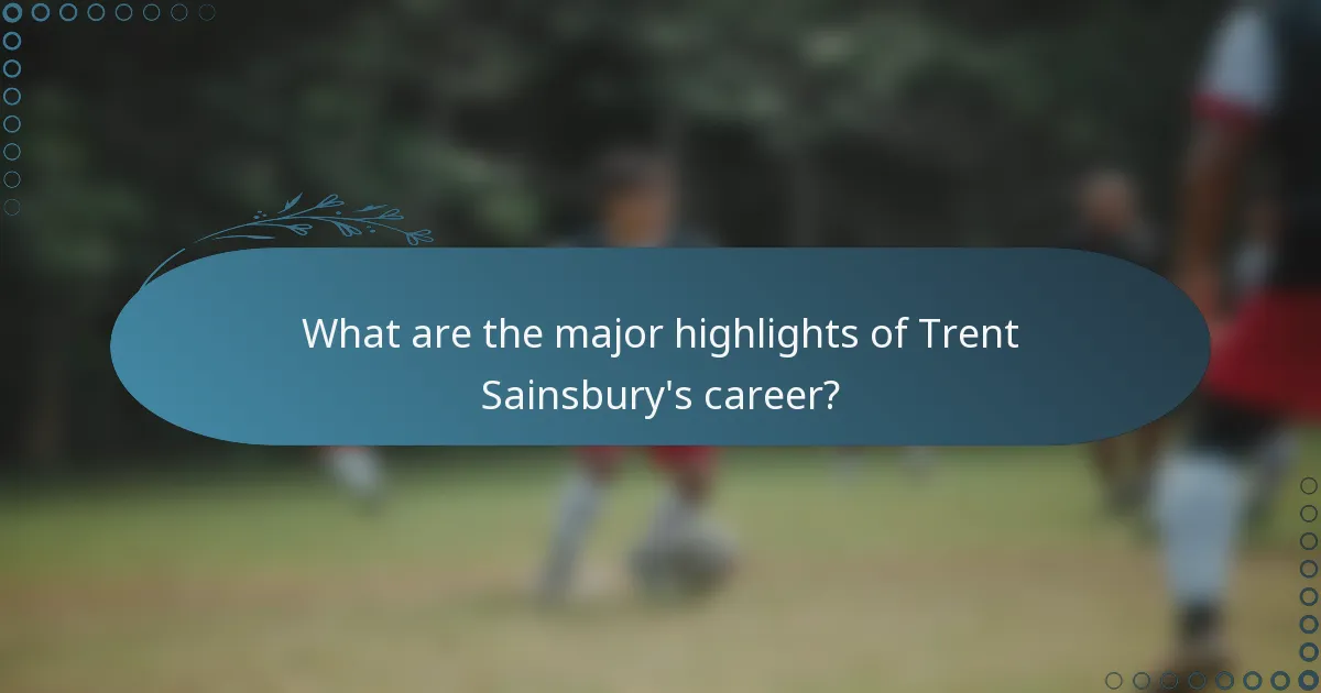 What are the major highlights of Trent Sainsbury's career?