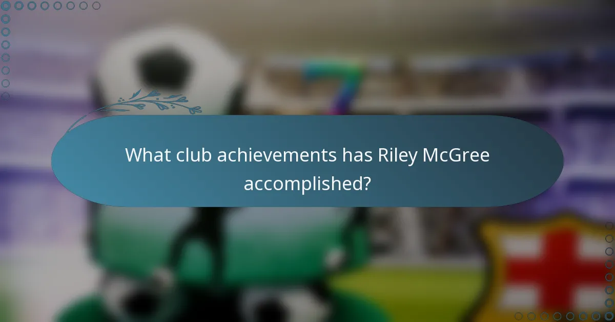 What club achievements has Riley McGree accomplished?
