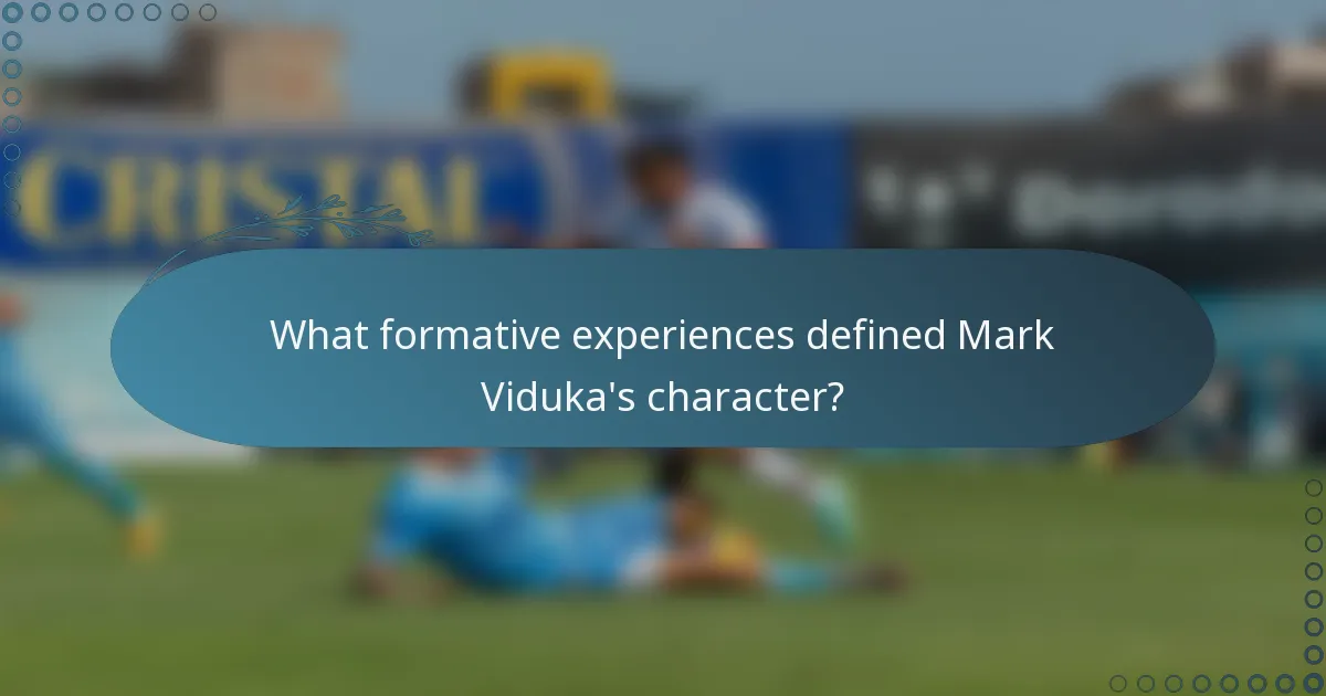 What formative experiences defined Mark Viduka's character?