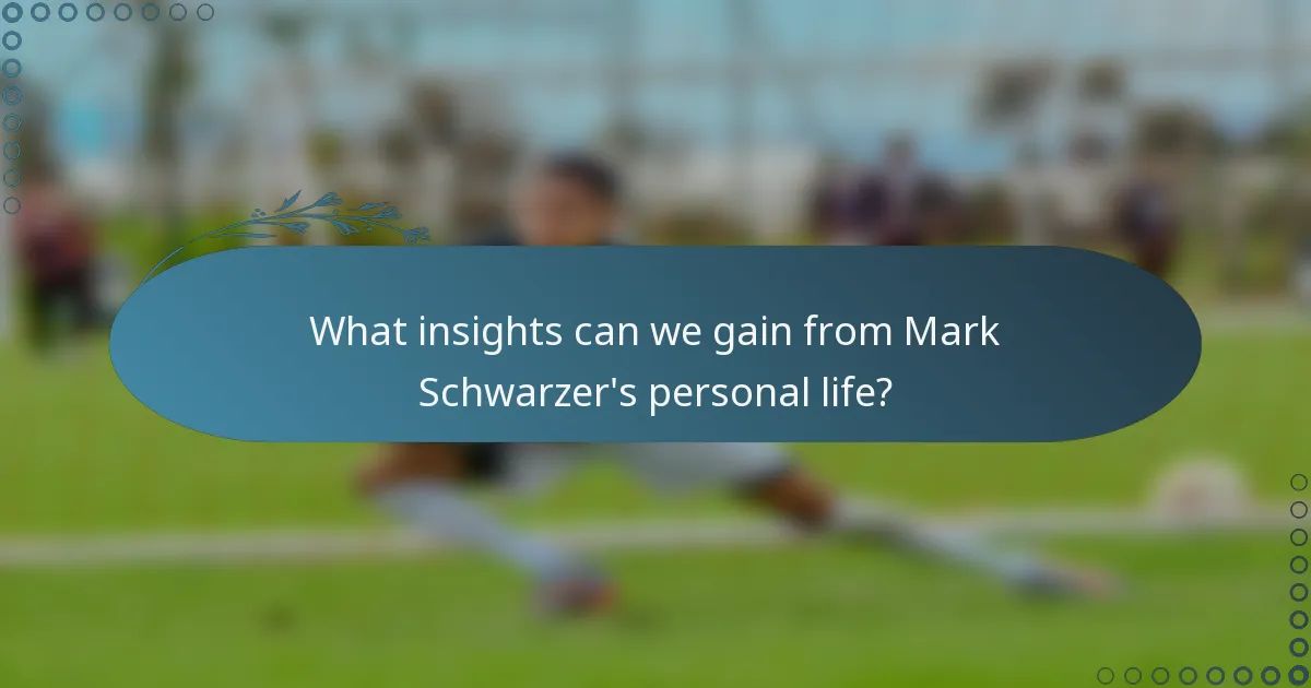 What insights can we gain from Mark Schwarzer's personal life?
