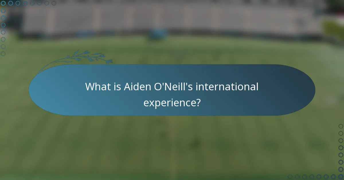 What is Aiden O'Neill's international experience?