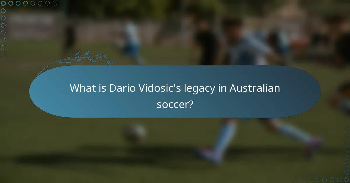 What is Dario Vidosic's legacy in Australian soccer?