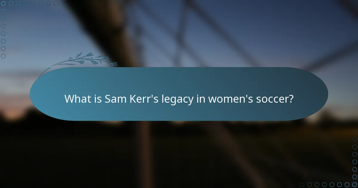 What is Sam Kerr's legacy in women's soccer?