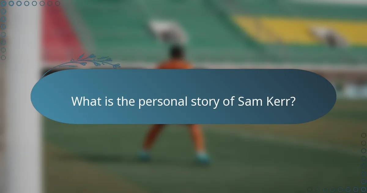 What is the personal story of Sam Kerr?