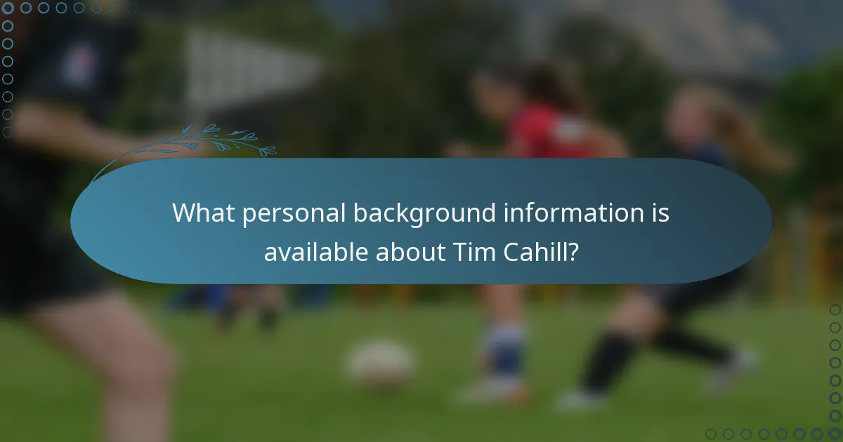 What personal background information is available about Tim Cahill?