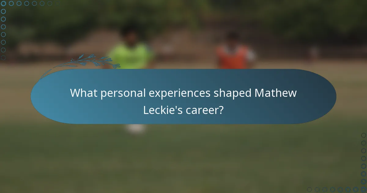 What personal experiences shaped Mathew Leckie's career?