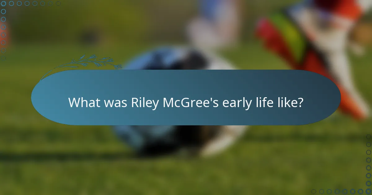 What was Riley McGree's early life like?
