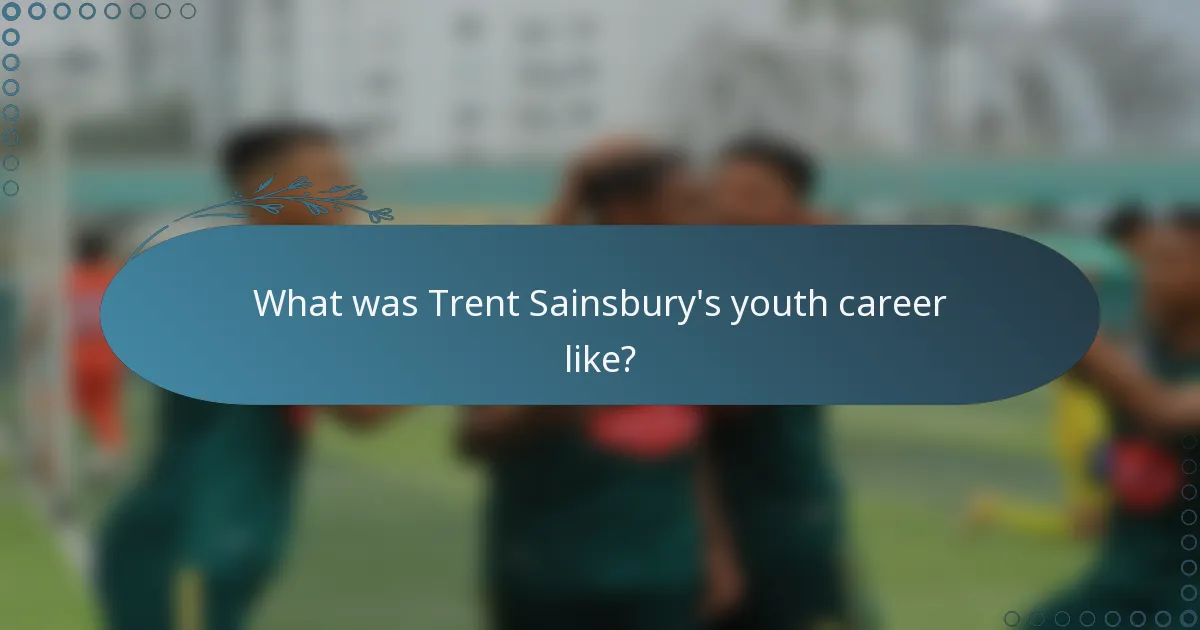 What was Trent Sainsbury's youth career like?
