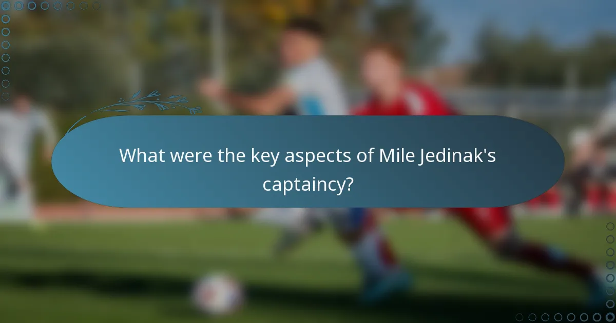 What were the key aspects of Mile Jedinak's captaincy?
