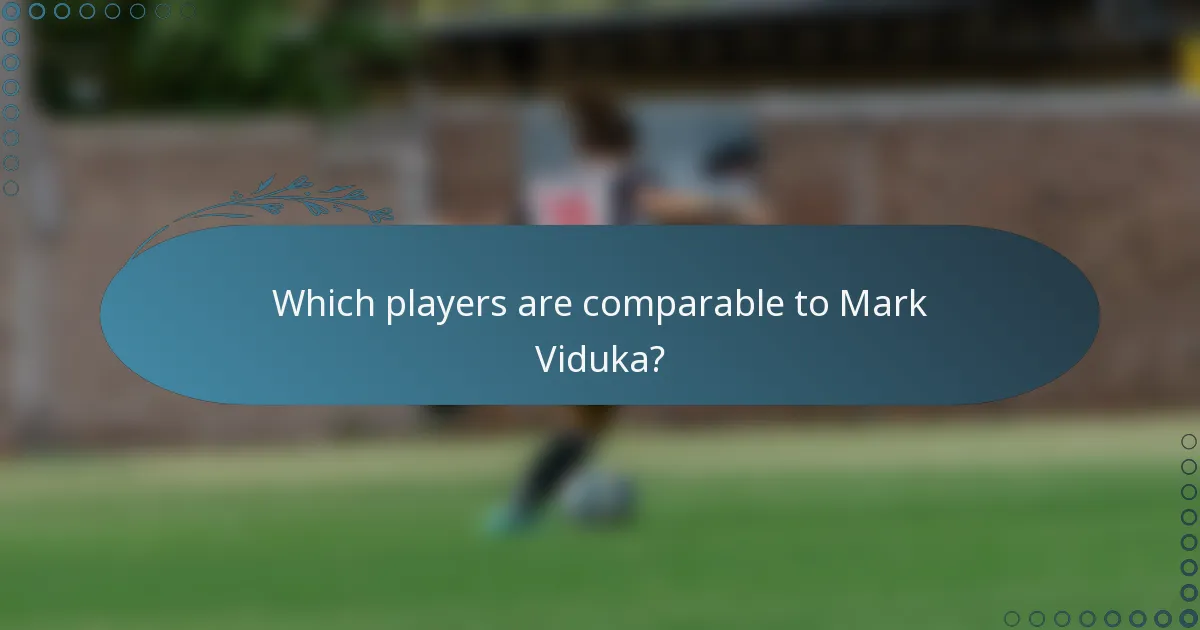 Which players are comparable to Mark Viduka?