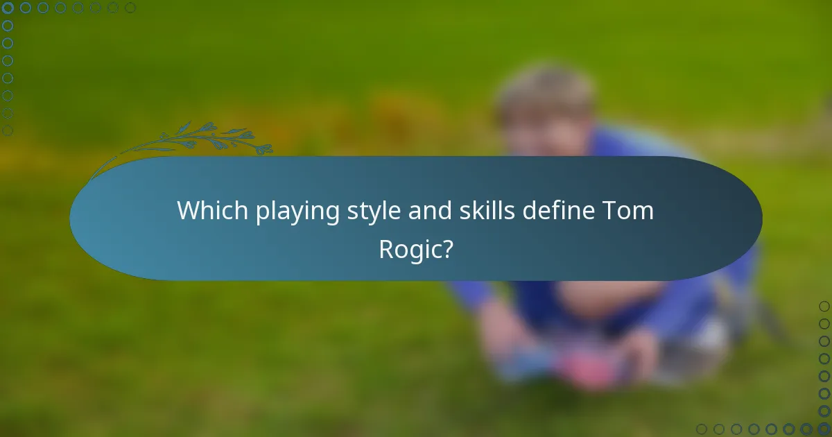 Which playing style and skills define Tom Rogic?